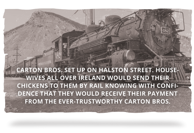 1910 - Carton Bros. set up on Halston Street. Housewives all over Ireland would send their chickens to them by rail knowing with confidence that they would receive their payment from the ever-trustworthy Carton Bros.